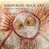 Kimberley Rock Art – Vol 3: Rivers and Ranges